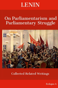 Lenin On Parliamentarism and Parliamentary Struggle
