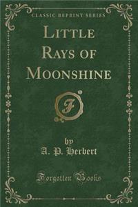 Little Rays of Moonshine (Classic Reprint)