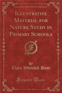 Illustrative Material for Nature Study in Primary Schools (Classic Reprint)