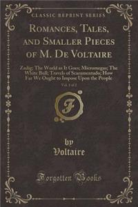 Romances, Tales, and Smaller Pieces of M. de Voltaire, Vol. 1 of 2