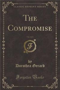The Compromise, Vol. 1 of 2 (Classic Reprint)
