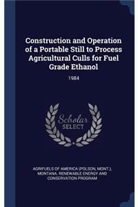 Construction and Operation of a Portable Still to Process Agricultural Culls for Fuel Grade Ethanol