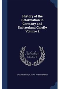 History of the Reformation in Germany and Switzerland Chiefly Volume 2