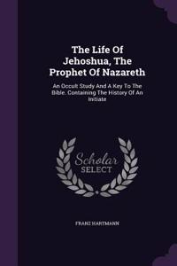 The Life Of Jehoshua, The Prophet Of Nazareth