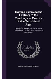 Evening Communions Contrary to the Teaching and Practice of the Church in all Ages