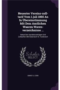 Neuester Vereins-zoll-tarif Vom 1.juli 1865 An In Übereinstimmung Mit Dem Amtlichen Waaren Waren-verzeichnisse ...