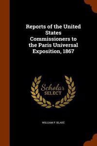 Reports of the United States Commissioners to the Paris Universal Exposition, 1867