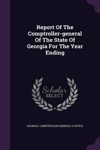 Report Of The Comptroller-general Of The State Of Georgia For The Year Ending