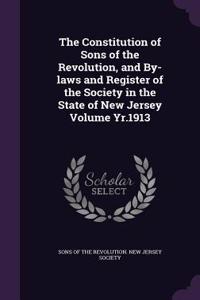 The Constitution of Sons of the Revolution, and By-Laws and Register of the Society in the State of New Jersey Volume Yr.1913