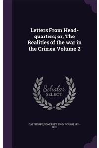 Letters From Head-quarters; or, The Realities of the war in the Crimea Volume 2