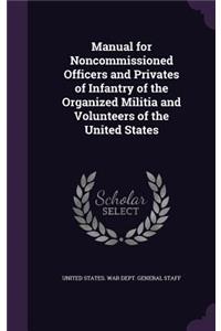 Manual for Noncommissioned Officers and Privates of Infantry of the Organized Militia and Volunteers of the United States