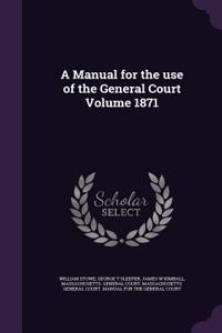 A Manual for the use of the General Court Volume 1871
