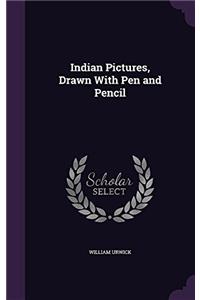 INDIAN PICTURES, DRAWN WITH PEN AND PENC