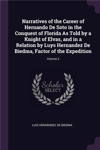 Narratives of the Career of Hernando De Soto in the Conquest of Florida As Told by a Knight of Elvas, and in a Relation by Luys Hernandez De Biedma, Factor of the Expedition; Volume 2
