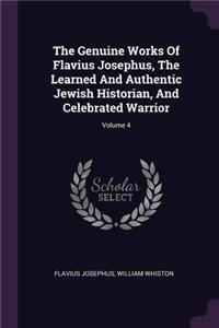 The Genuine Works Of Flavius Josephus, The Learned And Authentic Jewish Historian, And Celebrated Warrior; Volume 4