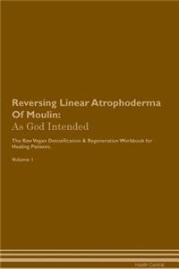 Reversing Linear Atrophoderma of Moulin: As God Intended the Raw Vegan Plant-Based Detoxification & Regeneration Workbook for Healing Patients. Volume 1