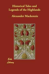 Historical Tales and Legends of the Highlands