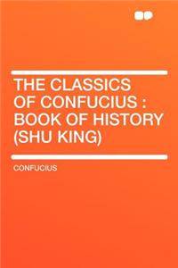 The Classics of Confucius: Book of History (Shu King)