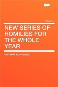 New Series of Homilies for the Whole Year Volume 1