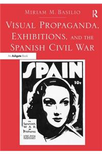 Visual Propaganda, Exhibitions, and the Spanish Civil War