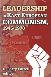 Leadership in East European Communism, 1945-1970