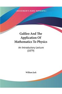 Galileo And The Application Of Mathematics To Physics