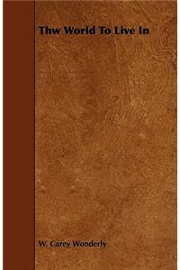 Thw World To Live In