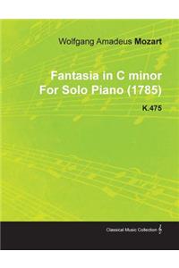Fantasia in C Minor by Wolfgang Amadeus Mozart for Solo Piano (1785) K.475