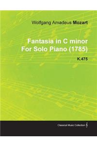 Fantasia in C Minor By Wolfgang Amadeus Mozart For Solo Piano (1785) K.475