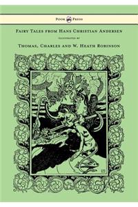 Fairy Tales from Hans Christian Andersen - Illustrated by Thomas, Charles and W. Heath Robinson