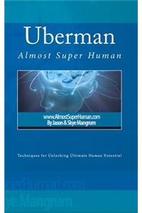 Uberman: Almost Super Human
