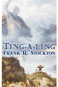 Ting-a-ling by Frank R. Stockton, Fiction, Fantasy & Magic, Legends, Myths, & Fables