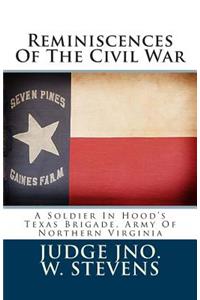 Reminiscences of the Civil War: A Soldier in Hood's Texas Brigade, Army of Northern Virginia
