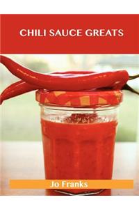 Chili Sauce Greats: Delicious Chili Sauce Recipes, the Top 88 Chili Sauce Recipes