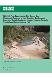 2008 High-Flow Experiment at Glen Canyon Dam? Morphologic Response of Eddy-Deposited Sandbars and Associated Aquatic Backwater Habitats along the Colorado River in Grand Canyon National Park