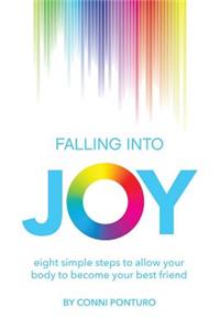 Falling into Joy: eight simple steps to allow your body to become your best friend