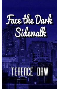 Face the Dark Sidewalk