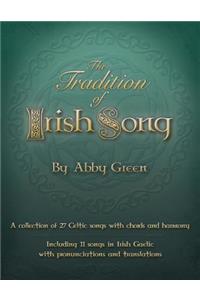 Tradition of Irish Song: A collection of 27 Celtic songs with chords and harmony. 11 songs in Irish Gaelic with translations and pronunciations.