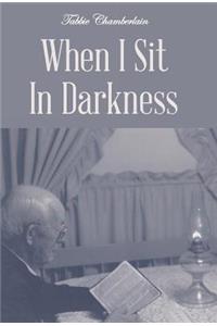 When I Sit In Darkness