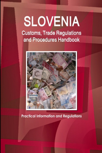 Slovenia Customs, Trade Regulations and Procedures Handbook - Practical Information and Regulations