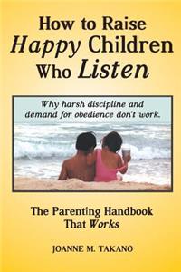 How to Raise Happy Children Who Listen