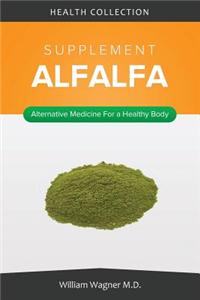 The Alfalfa Supplement: Alternative Medicine for a Healthy Body
