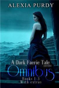 Dark Faerie Tale Series Omnibus Edition (Books 1, 2, 3, Plus Extras)