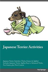 Japanese Terrier Activities Japanese Terrier Activities (Tricks, Games & Agility) Includes: Japanese Terrier Agility, Easy to Advanced Tricks, Fun Games, Plus New Content