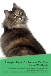 Norwegian Forest Cat Presents: Cat Care Guide Workbook Norwegian Forest Cat Presents Cat Care Workbook with Journalling, Notes, to Do List. Includes: Skin, Shedding, Ear, Paw, Nail, Dental, Eye, Care, Grooming & More