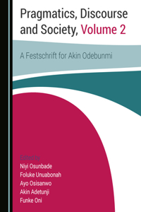 Pragmatics, Discourse and Society, Volume 1: A Festschrift for Akin Odebunmi