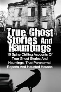 True Ghost Stories And Hauntings