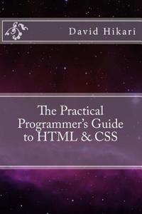 The Practical Programmer's Guide to HTML & CSS