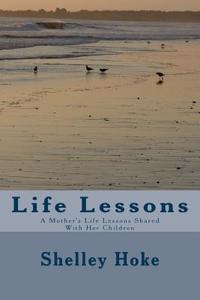 Life Lessons: A Mother's Life Lessons Shared with Her Children