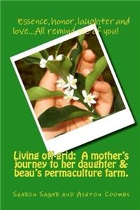 Living Off-grid: A Mothers Journey to Her Daughter & Beaus Permaculture Farm